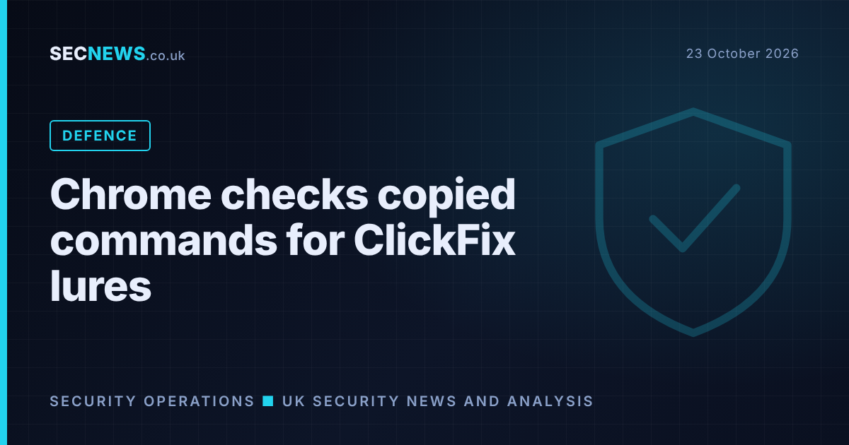 Shield graphic with the headline Chrome checks copied commands for ClickFix lures